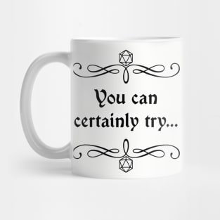 You Can Certainly Try... Mug